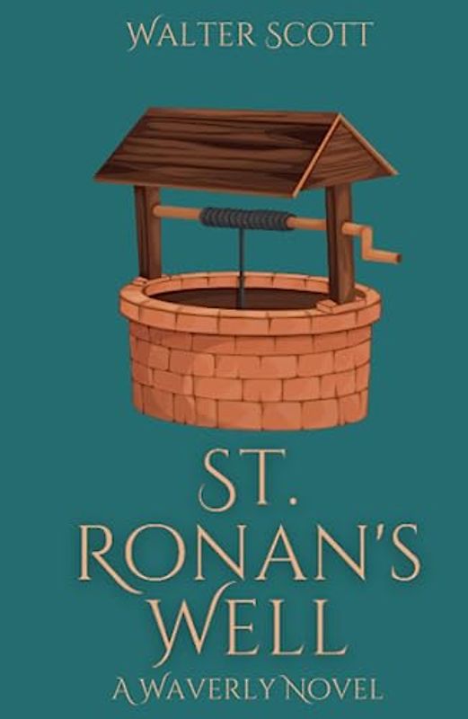 St. Ronan's Well: A Dark Humor Historical Fiction Tale - The Waverly Novels (Annotated)
