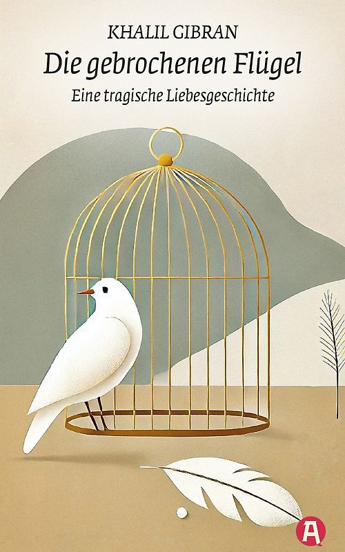 Die gebrochenen Flügel. Eine tragische Liebesgeschichte. Khalil Gibran
