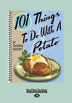 101 Things to Do with a Potato (Large Print 16pt)