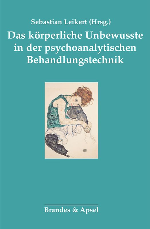 Das körperliche Unbewusste in der psychoanalytischen Behandlungstechnik