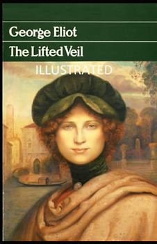 The Lifted Veil Illustrated