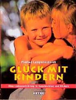 Glück mit Kindern. Eine Liebeserklärung in Geschichten und Bildern
