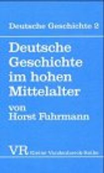 Deutsche Geschichte. Taschenbuchausgabe / Deutsche Geschichte im hohen Mittelalter. Von der Mitte des 11. bis zum Ende des 12. Jahrhunderts