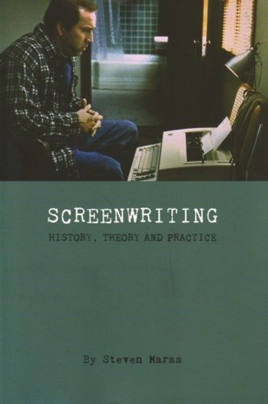 Screenwriting: History, Theory, and Practice (Film and Media Studies)