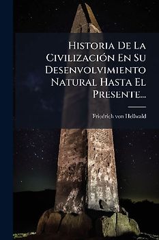Historia De La CivilizaciÃ3n En Su Desenvolvimiento Natural Hasta El Presente...