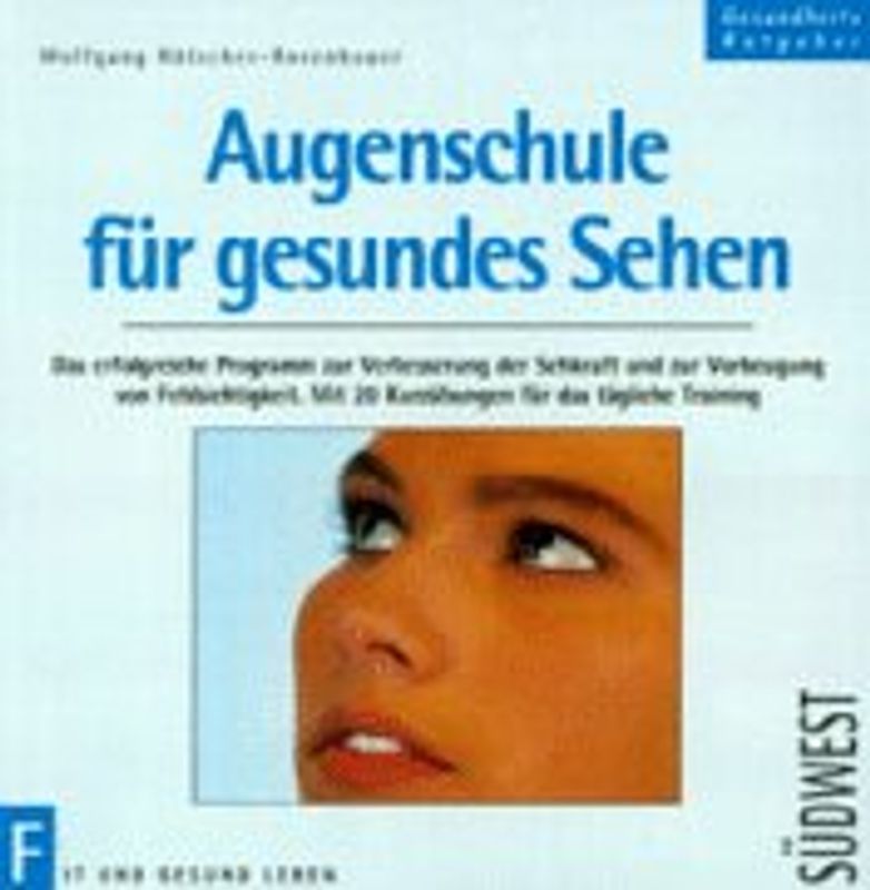 Augenschule für gesundes Sehen. Das erfolgreiche Programm zur Verbesserung der Sehkraft und zur Vorbeugung von Fehlsichtigkeit