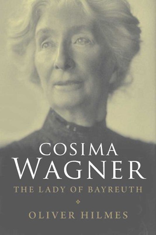 Cosima Wagner: The Lady of Bayreuth - Hilmes, Oliver