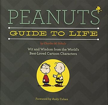 Cohen, Andy - Peanuts Guide to Life: Wit and Wisdom from the World's Best-Loved Cartoon Characters