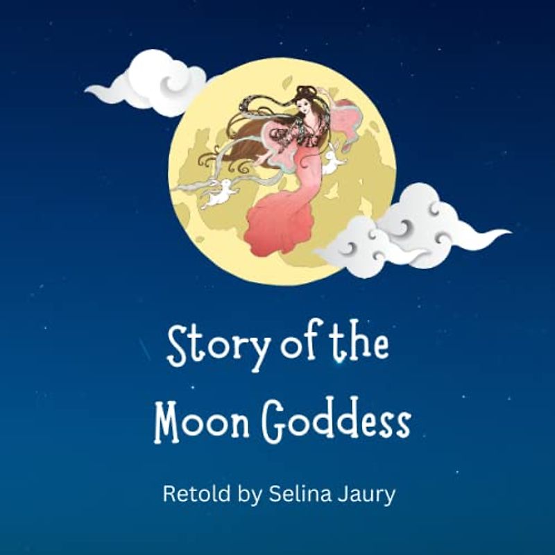 Story of the Moon Goddess: Myth behind the Mid Autumn Festival (Folktales from Ancient China)