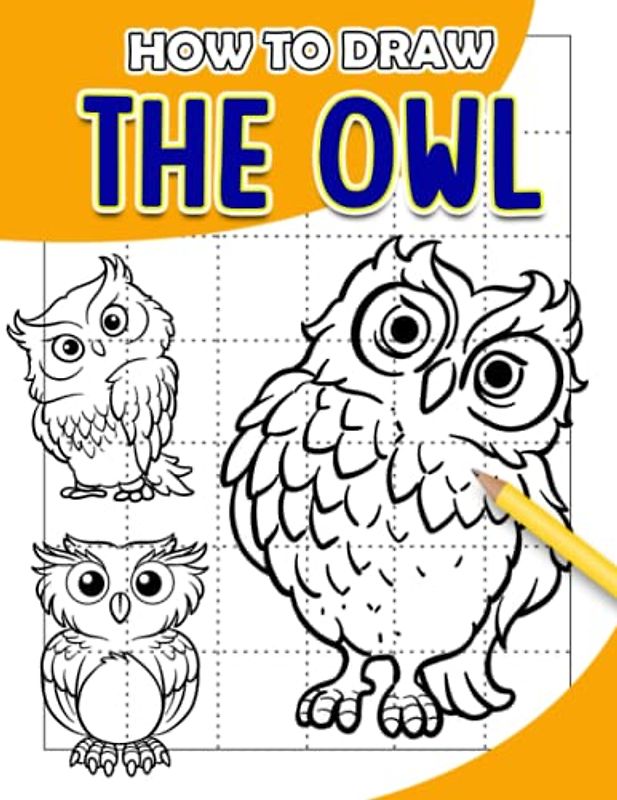 How To Draw The Owl: Different Animal Pages to Step by Step Guide Book | With 30+ Illustrations Pages for Drawing to All Ages Relaxation