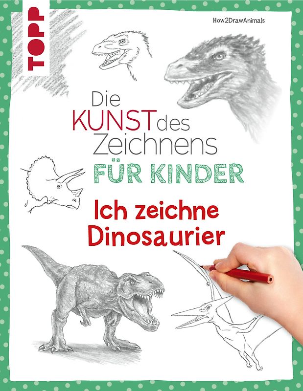 Die Kunst des Zeichnens für Kinder - Ich zeichne Dinosaurier