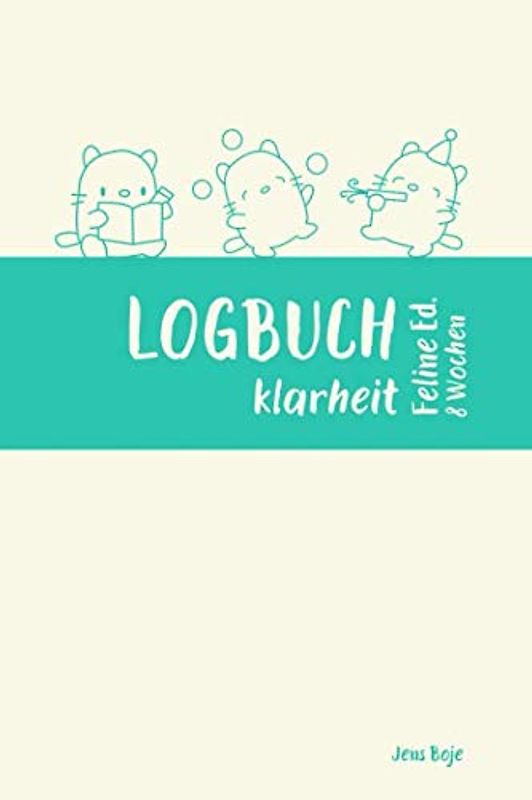 LOGBUCH klarheit feline edition 8 Wochen: Dein Coach für deine Reise zur klarheit für mehr Überblick, Struktur und Fokus im Alltag (undatiert, beginne ... 8 Wochen) (LOGBUCH klarheit 8w, Band 1)