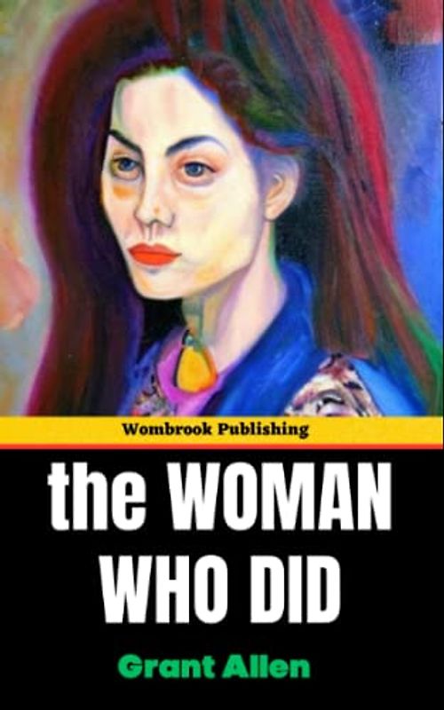 The Woman Who Did: Challenging Victorian Hypocrisy - The Inspiring Story of a Woman's Quest for Freedom (Annotated)