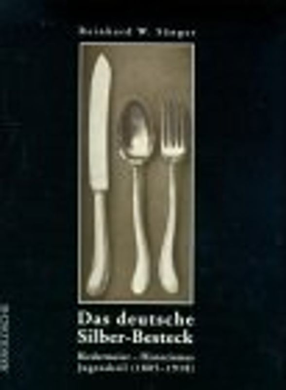 Das deutsche Silber-Besteck 1805-1918. Biedermeier, Historismus, Jugendstil (1805-1918). Firmen, Designer, Dekore und Techniken