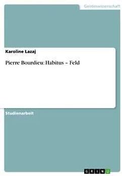 Pierre Bourdieu: Habitus - Feld