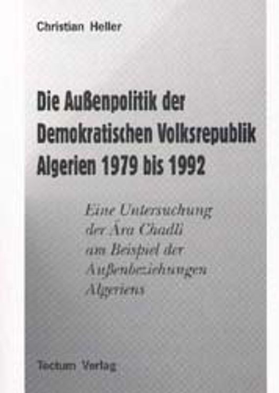 Die Aussenpolitik der Demokratischen Volksrepublik Algerien 1979 bis 1992