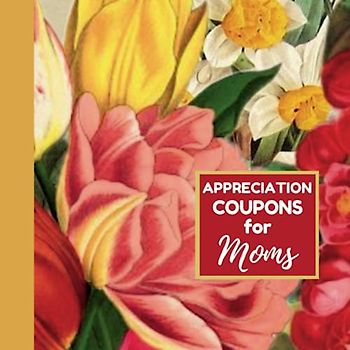 Appreciation Coupons for Moms: Treat Your Mom to a Gift That Comes Straight from the Heart | A Collection of Personalized Coupons Designed to Show Your Love and Appreciation.