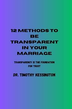 12 METHODS TO BE TRANSPARENT IN YOUR MARRIAGE: Transparency is the foundation of trust