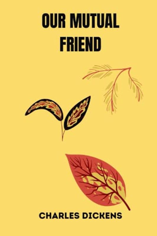 OUR MUTUAL FRIEND by charles dickens