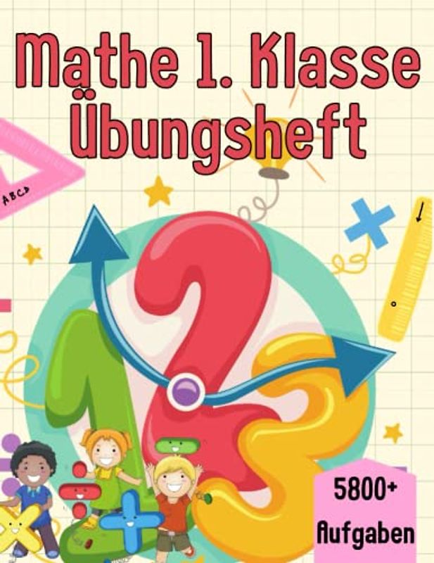 Mathe 1. Klasse Übungsheft: Förderheft um Denken und Rechnen spielend zu fordern