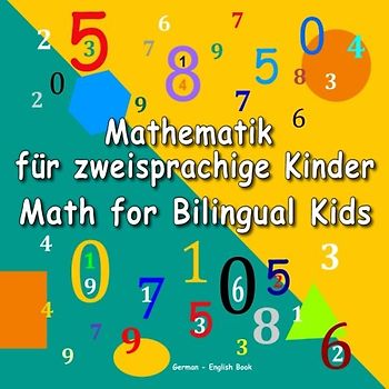 Mathematik für zweisprachige Kinder. Math for Bilingual Kids. German - English Book: Dual Language Book for Kids in German and English (Bilingual German-English Books for Kids, Band 3)
