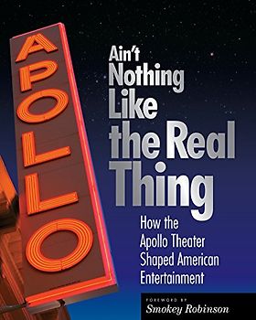 Ain't Nothing LIke the Real Thing: How the Apollo Theater Shaped American Entertainment: The Apollo Theater and American Entertainment