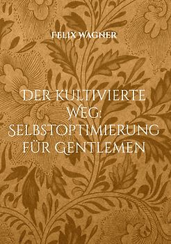 Der kultivierte Weg: Selbstoptimierung für Gentlemen