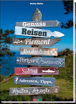 Genussreisen. Piemont, Baskenland, Perigord, Sardinien und Südtirol