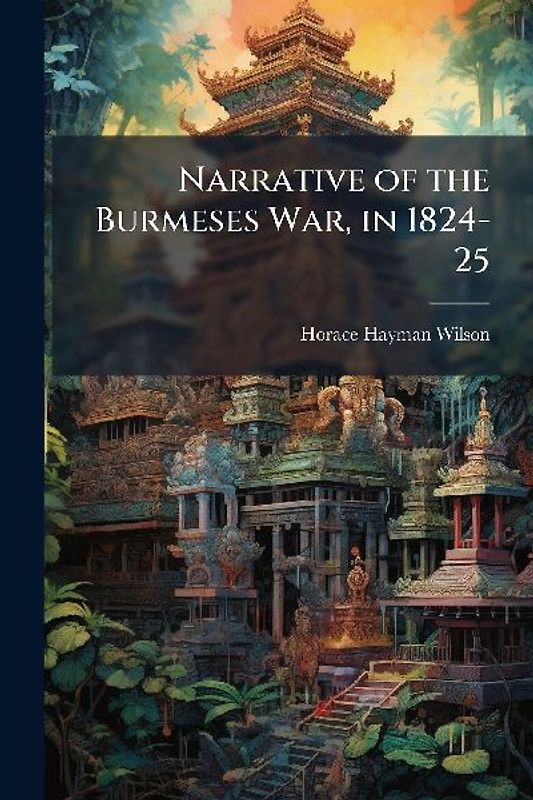 Narrative of the Burmeses War, in 1824-25