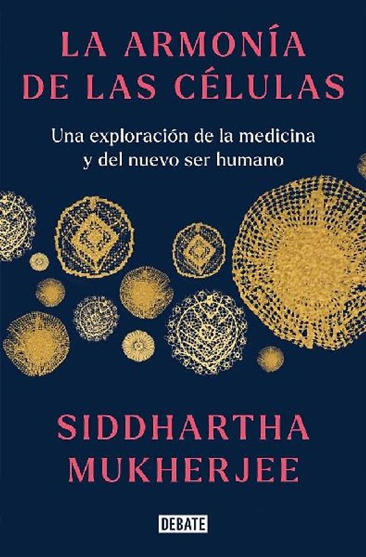 La Armonía de Las Células: Una Exploración de la Medicina Y del Nuevo Ser Humano / The Song of the Cell: An Exploration of Medicine and the New Human