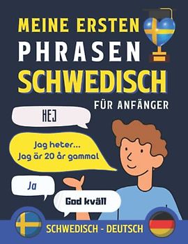 Meine ersten Phrasen Schwedisch: Lernen Sie die 100 häufigsten Redewendungen der Schwedischen Sprache, Zweisprachiges Buch Deutsch-Schwedisch, ... Schwedisch für Erwachsene und Kinder