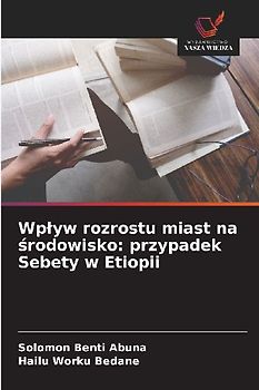 Wp¿yw rozrostu miast na ¿rodowisko: przypadek Sebety w Etiopii
