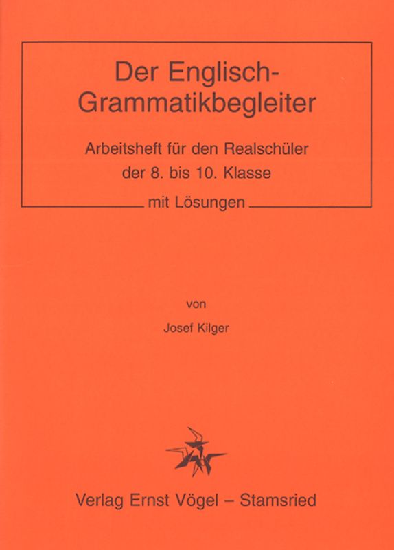 Der Englisch-Grammatikbegleiter. Arbeitsheft für den Realschüler der 8. bis 10. Klasse mit Lösungen