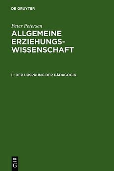 Peter Petersen: Allgemeine Erziehungswissenschaft / Der Ursprung der Pädagogik