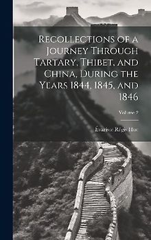 Recollections of a Journey Through Tartary, Thibet, and China, During the Years 1844, 1845, and 1846; Volume 2
