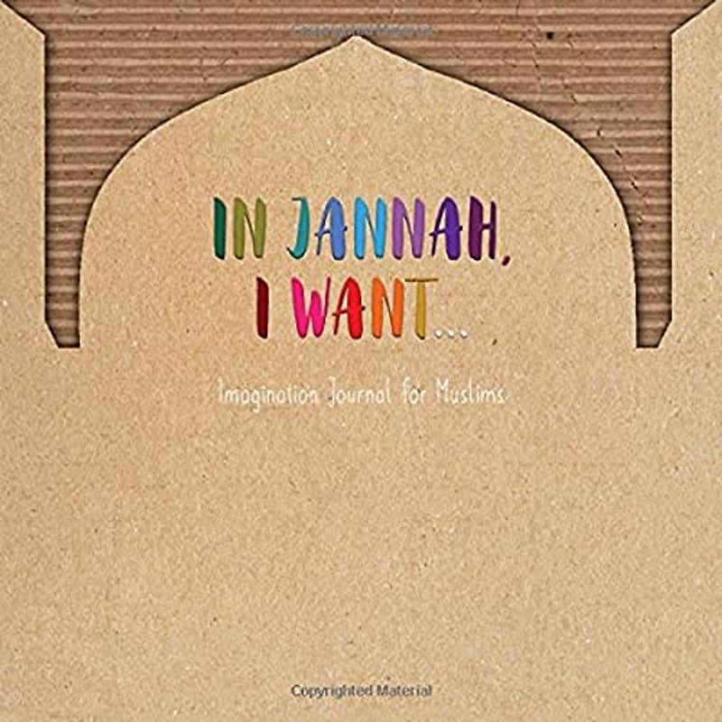 "In Jannah, I want" - imagination journal for Muslims: Jannah Journal