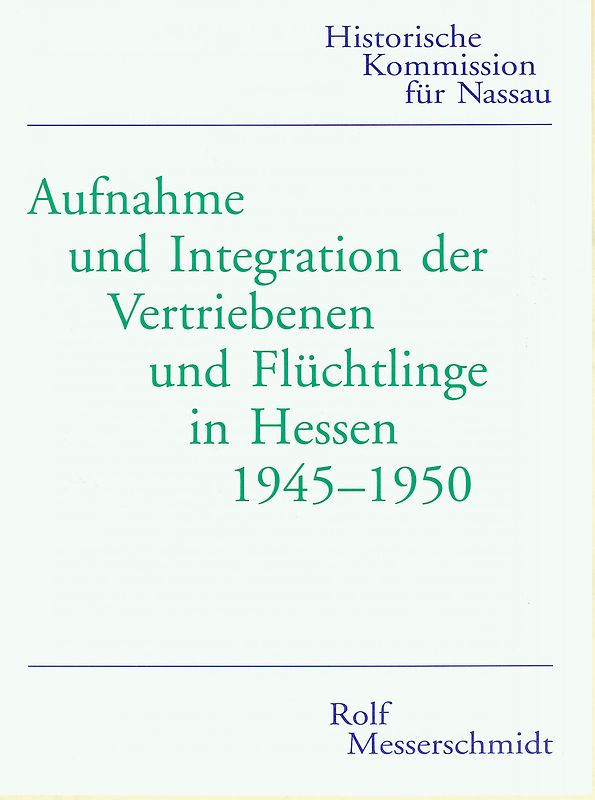 Aufnahme und Integration der Vertriebenen und Flüchtlinge in Hessen 1945-1950
