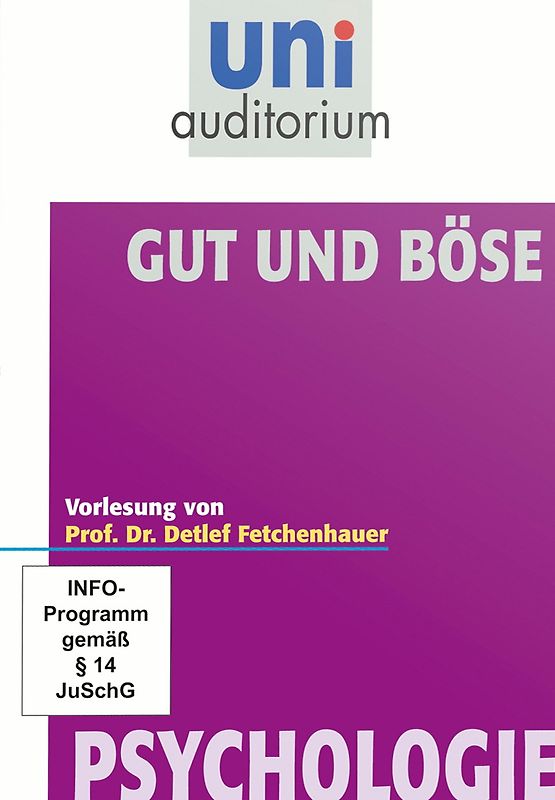 Gut und Böse? - 1 Vorlesung aus der Reihe uni auditorium von Prof. Dr. Detlef Fetchenhauer / Fachbereich Psychologie (1 DVD, ca. 63 Minuten) DVD