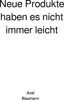 Neue Produkte haben es nicht immer leicht