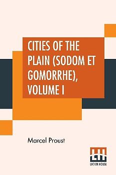 Cities Of The Plain (Sodom Et Gomorrhe), Volume I