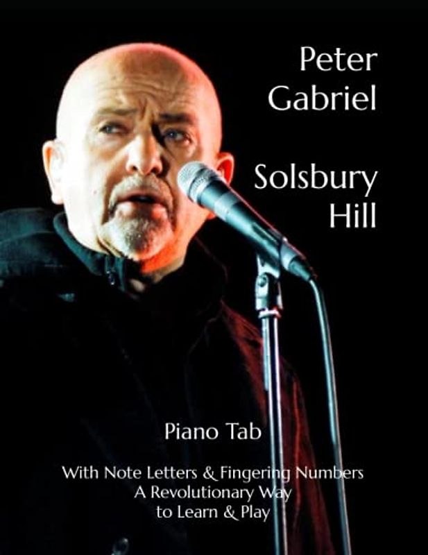 Peter Gabriel Solsbury Hill: Piano Tab with Note Letters & Fingering Numbers A Revolutionary Way to Learn & Play