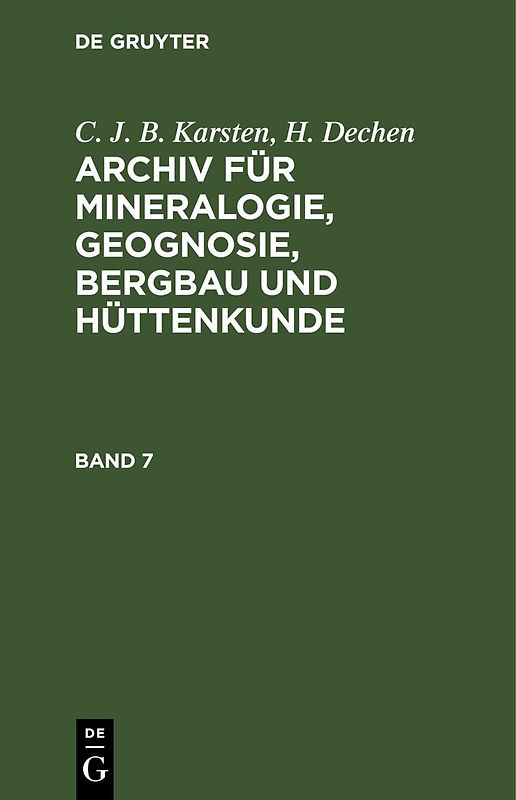 C. J. B. Karsten; H. Dechen: Archiv für Mineralogie, Geognosie, Bergbau und Hüttenkunde / C. J. B. Karsten; H. Dechen: Archiv für Mineralogie, Geognosie, Bergbau und Hüttenkunde. Band 7