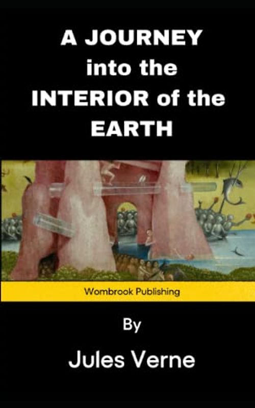 A Journey into the Interior of the Earth: otherwise known as A Journey to the Centre of the Earth (Annotated)