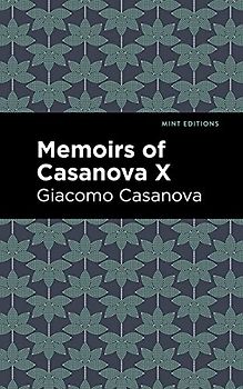 Memoirs of Casanova Volume X (Mint Editions (In Their Own Words: Biographical and Autobiographical Narratives))