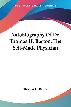 Autobiography Of Dr. Thomas H. Barton, The Self-Made Physician