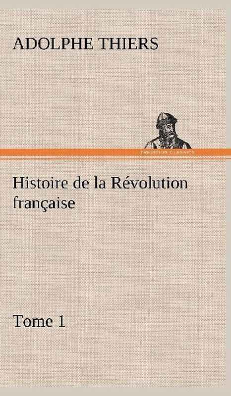 Histoire de la Révolution française, Tome 1