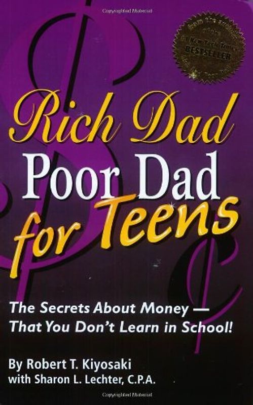 Rich Dad Poor Dad for Teens: The Secrets About Money--That You Don't Learn in School!: Money - What You Don't Learn in School - Kiyosaki, Robert T.