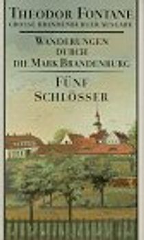 Wanderungen durch die Mark Brandenburg. Grosse Brandenburger Ausgabe / Fünf Schlösser. Altes und Neues aus Mark Brandenburg
