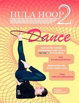 Hula Hoop Dance 2: Für Fortgeschrittene | Mit anspruchsvollen Tricks | Schritt für Schritt Anleitungen | Plus Aufwärmübungen