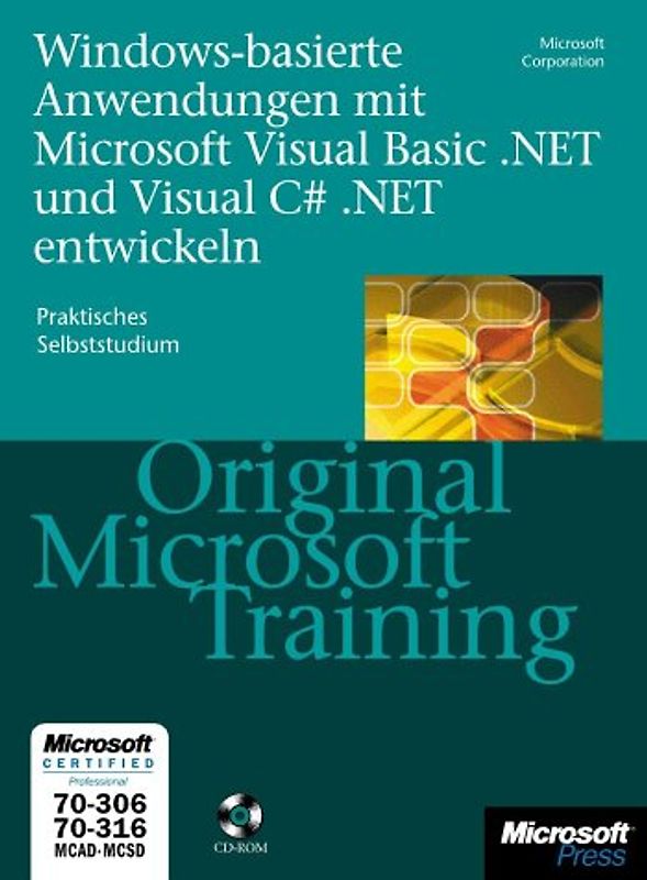 Windows-Anwendungen mit Microsoft Visual Basic .NET und Microsoft Visual C sharp .NET entwickeln - Original Microsoft Training MCAD/MCSD 70-306/70-3016. Praktisches Selbststudium